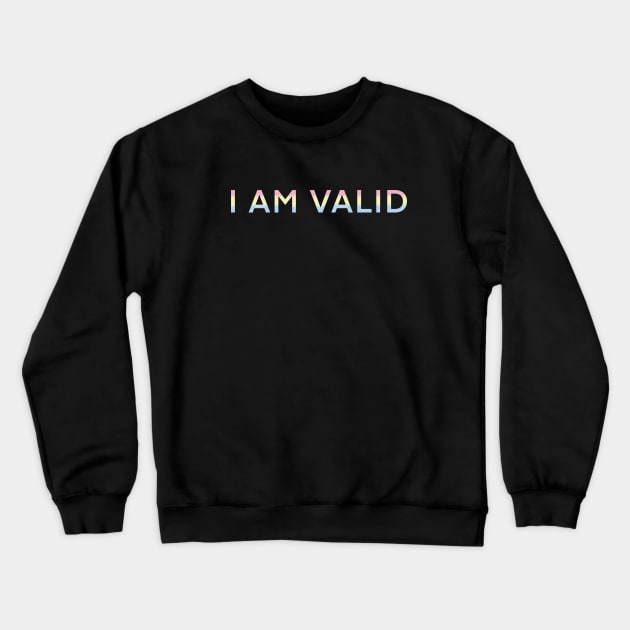 I AM VALID! Crewneck Sweatshirt by ichewsyou